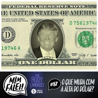 Mim Falei! #87 – O que muda com a Alta do Dólar?