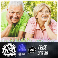 Mim Falei! #32 – Crise dos 30
