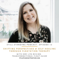 Ep 10: Shifting Perspectives  Self-Healing through Floatation Therapy w/ Keri Lyn McGinn, Transformational Float Guide