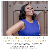 Ep 25: Healing From Pain  Rewriting Your Story with Pamela J. Campbell, Life Coach  Motivational Speaker