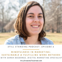 Ep 9: Mindfulness in Marketing: Sustainable  Fulfilling Work Methods w/ Sarah DeGeorge, Digital Marketing Specialist