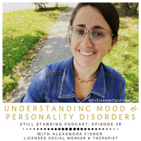 Ep 26: Understanding Mood  Personality Disorders with Alexandra Fisher, Licensed Social Worker  Therapist