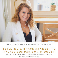 Ep 20: Building a Brave Mindset to Tackle Comparison  Doubt with Lo Wentworth, Life  Mindset Coach