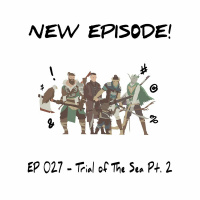EP 027 - Trial of The Sea Pt. 2