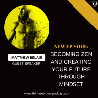 E207: Becoming Zen and Creating your Future through Mindset with Matthew Belair | CPTSD Podcast