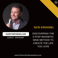 E233: Discovering the 5-Step Magnetic Mind Method to Create The Life You Love with Gunther Mueller | Mental Health Podcast
