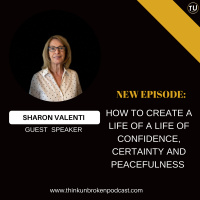 E224: How to Create a Life of a Life of Confidence, Certainty and Peacefulness with Sharon Valenti | Mental Health Podcast
