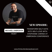 Transform Self-Hate Into Self-Love with Stephanie Carinia at Unbroken Conference | Trauma Healing Podcast