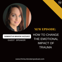 E217: How to Change the Emotional Impact of Trauma with Samantha Mason Vazquez | Trauma Healing Coach