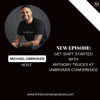 Get SHIFT Started with Anthony Trucks at Unbroken Conference | Trauma Healing Podcast