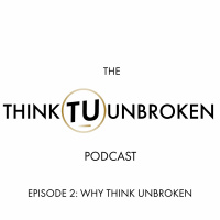Episode 2 | Why Think Unbroken