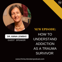 E203: How to Understand Addiction as a Trauma Survivor with Dr. Anna Lembke | Trauma Healing Coach