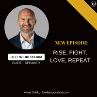 E173: Rise, Fight, Love, Repeat with Jeff Wickersham | Trauma Healing Coach