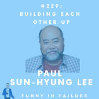 #229: Paul Sun-Hyung Lee - Building Each Other Up