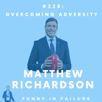 #228: Matthew Richardson - Overcoming Adversity