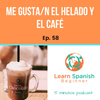 58. Me gusta/n el helado y el café