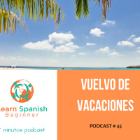 45. Vuelvo de vacaciones