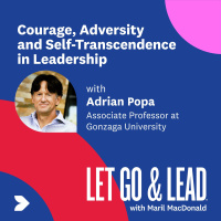 Adrian Popa | Courage, Adversity and Self-Transcendence in Leadership