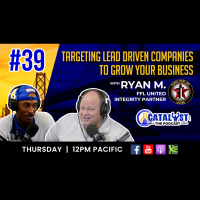 TARGETING LEAD DRIVEN COMPANIES TO GROW YOUR BUSINESS with Ryan M.: Catalyst The Podcast Ep.39
