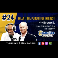 TALENT: THE PURSUIT OF INTEREST with Bryce E.: Catalyst The Podcast Ep.24