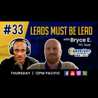 LEADS MUST BE LEAD with Bryce Evans: Catalyst The Podcast Ep.33