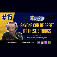 ANYONE CAN BE GREAT AT THESE 3 THINGS with Domonique Rodgers: Catalyst The Podcast Ep.15