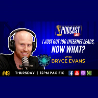 I JUST GOT 100 INTERNET LEADS, NOW WHAT? with Bryce E.
