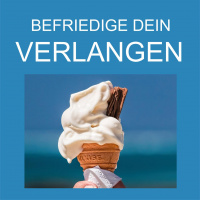 #011 Befriedige dein Verlangen!