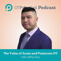 #36: The Value of Acute and Postacute OT with Jeffrey Kou