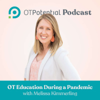 #6: OT Education During a Pandemic with Melissa Kimmerling (CE Course)