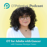 #18: OT for Adults with Cancer with Vanessa Monique Yanez (CE Course)