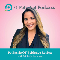 #29: Pediatric OT Evidence Review with Michelle DeJesus