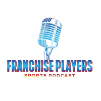 Franchise Players - Podcast - Wednesday July 21st 2021 - Episode 52