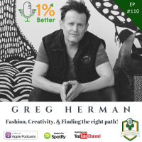 Greg Herman – Fashion, Creativity  Finding the Right Path! – EP110