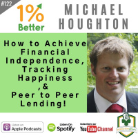 Michael Houghton - How to Achieve Financial Independence, Tracking Happiness,  Peer to Peer Lending! EP122