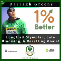 Darragh Greene – Longford Olympian, Late Blooming,  Restting Goals – EP159!
