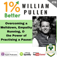 William Pullen – Overcoming Meltdown, Empathy Running,  the Power of Practicing the Pause - EP116