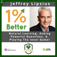 Jeffrey Lipsius - Natural Learning, Asking Powerful Questions,  Playing the Inner Game! - EP176
