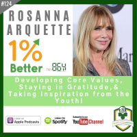 Rosanna Arquette - Developing Core Values, Staying in Gratitude,  Inspired by the Youth - 1% Better in 864 - EP124