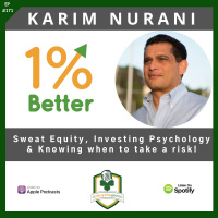 Karim Nurani – Sweat Equity, Investing Psychology,  Knowing when to take a risk! – EP171