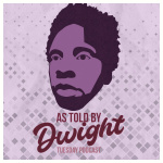 As Told By Dwights Podcast