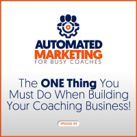 3: The ONE Thing You Must Do When Building Your Coaching Business