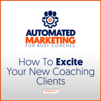 7: How To Excite Your New Coaching Clients