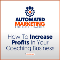 8: How To Increase Profits In Your Coaching Business