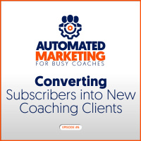 6: Converting Subscribers into New Coaching Clients