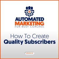 5: How To Create Quality Subscribers