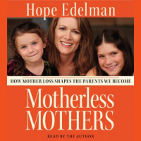 Motherless Mothers: How Mother Loss Shapes the Parents We Be Audiobook