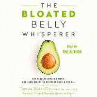 Bloated Belly Whisperer: See Results Within a Week and Tame Digestive Distress Once and for All Audiobook