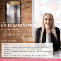 #414 Why Overcoming Emotional Eating is a #1 Priority For Healing, Why Overcoming Emotional Eating is Vital For Hormone Balance  Body Freedom Unleashed Group Program Early Bird