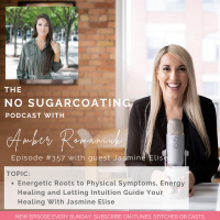 #357 Energetic Roots to Physical Symptoms, Energy Healing and Letting Intuition Guide Your Healing With Jasmine Elise